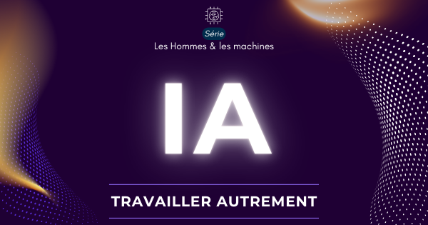 Travailler autrement avec l'IA