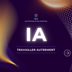 Travailler autrement avec l'IA